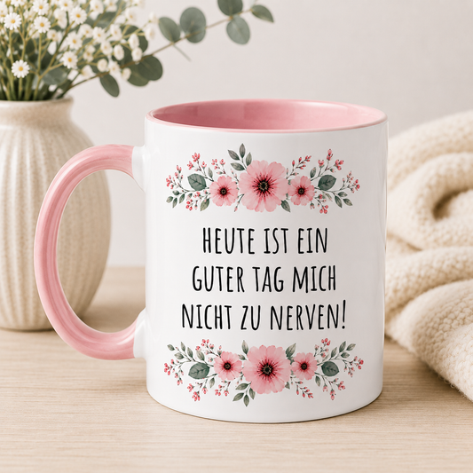 Blumen Tasse „Heute ist ein guter Tag mich nicht zu nerven!“ – Lustige Keramiktasse